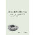 Conscious Serving: A 30-Day Devotional