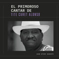 El primoroso cantar de Tite Curet Alonso