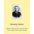 Grieg: Peer Gynt Suites Nos. 1 & 2 Arr. For Solo Piano