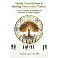 Family Constellations & Healing Generational Trauma: Real Life Stories & Steps to End Inherited & Ancestral Cycles