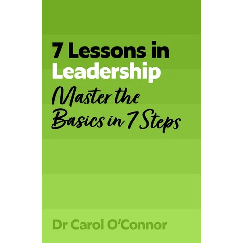 7 Lessons in Leadership: Leadership Basics in 7 Steps