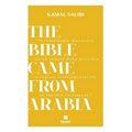 The Bible Came from Arabia