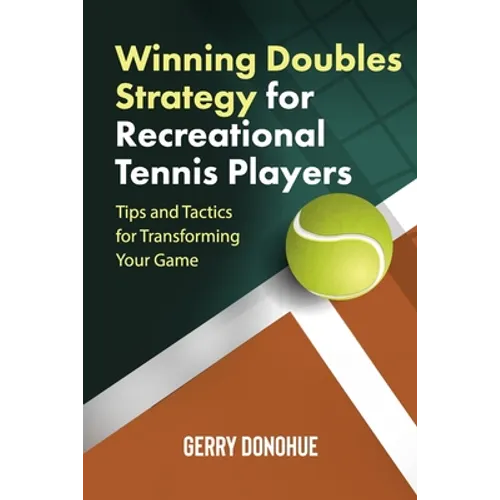 Winning Doubles Strategy for Recreational Tennis Players: Tips and Tactics to Transform Your Game