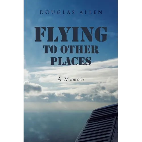 Flying to Other Places: A Memoir