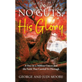 No Guts, His Glory: A One-in-a-Million Cancer and the Faith That Carried Us Through: A One-in-a-Million Cancer and the Faith That Carried Us Through