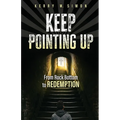 Keep Pointing Up: From Rock Bottom to Redemption