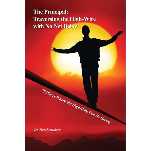 The Principal: Traversing the High-Wire with No Net Below: 79 Places Where the High-Wire Can Be Greasy