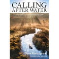 Calling After Water: Dispatches from a Fishing Life