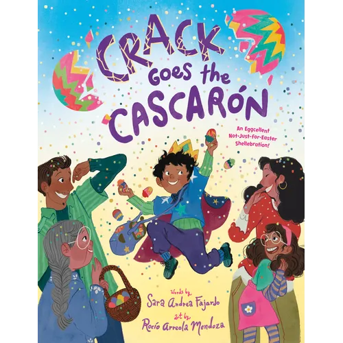 Crack Goes the Cascarón: An Eggcellent Not-Just-For-Easter Shellebration!