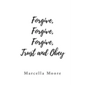 Forgive, Forgive, Forgive, Trust and Obey