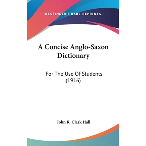 A Concise Anglo-Saxon Dictionary: For The Use Of Students (1916)
