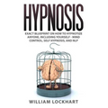 Hypnosis: EXACT BLUEPRINT on How to Hypnotize Anyone, Including Yourself - Mind Control, Self Hypnosis, and NLP