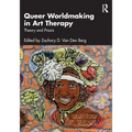 Queer Worldmaking in Art Therapy: Theory and PRAXIS
