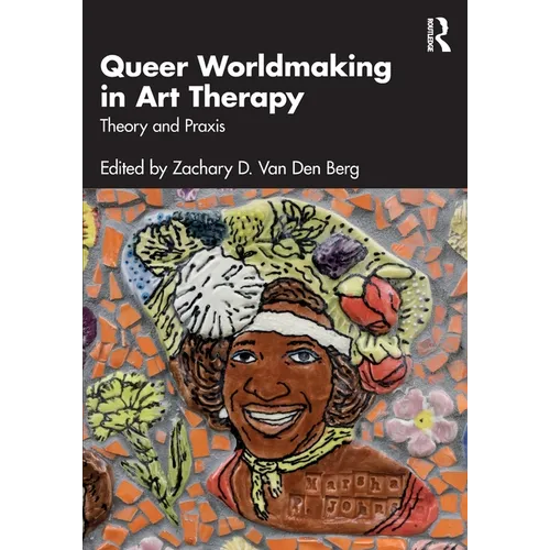 Queer Worldmaking in Art Therapy: Theory and PRAXIS