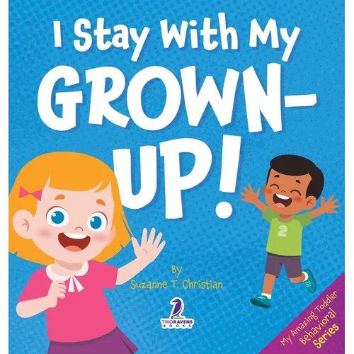 I Stay With My Grown-Up!: Gentle Affirmations About Safety and Strangers