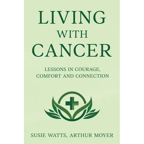 Living with Cancer: Lessons in Courage, Comfort and Connection