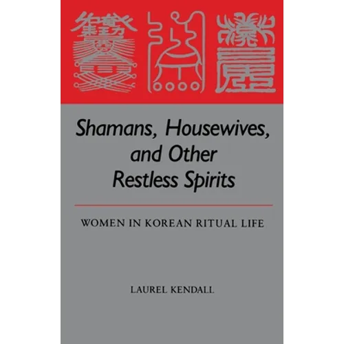 Shamans, Housewives, and Other Restless Spirits: Women in Korean Ritual Life
