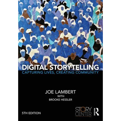 Digital Storytelling: Capturing Lives, Creating Community