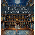 The Girl Who Collected Silence