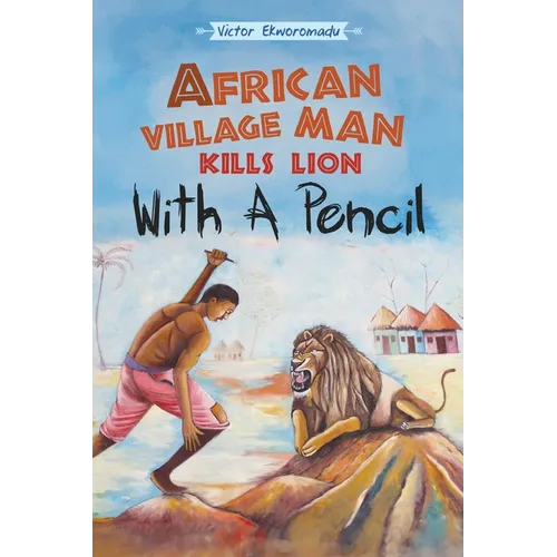 African Village Man Kills Lion with a Pencil