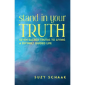 Stand In Your Truth: Seven Sacred Truths to Living a Divinely Guided Life