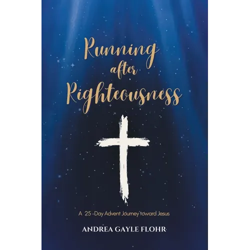 Running after Righteousness: A 25-Day Advent Journey toward Jesus