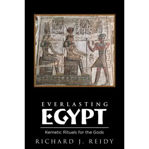 Everlasting Egypt: Kemetic Rituals for the Gods