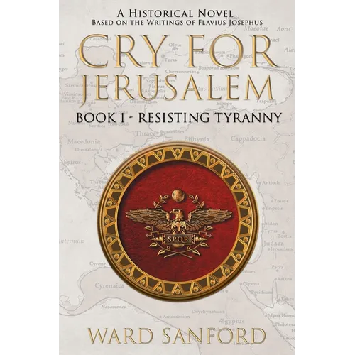 Cry for Jerusalem Book 1 63-66 CE: Resisting Tyranny
