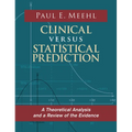 Clinical Versus Statistical Prediction: A Theoretical Analysis and a Review of the Evidence