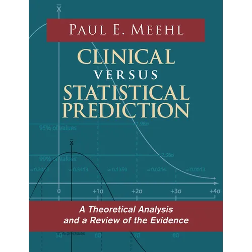Clinical Versus Statistical Prediction: A Theoretical Analysis and a Review of the Evidence