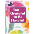 Too Grateful to Be Hateful: A 365-Day Devotional