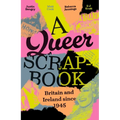 A Queer Scrapbook: Britain and Ireland Since 1945