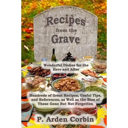 Recipes from the Grave: Wonderful Dishes for the Here and After