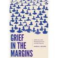 Grief in the Margins: Grief, Loss, and Resistance for the Invisible Majority