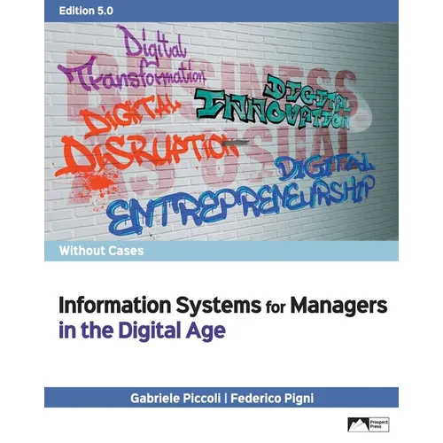 Information Systems for Managers in the Digital Age without Cases, Edition 5.0