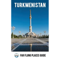 Turkmenistan: Far Flung Places Travel Guide
