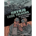 Navajo Code Talkers: Top Secret Messengers of World War II