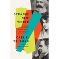 Strange New World: How Thinkers and Activists Redefined Identity and Sparked the Sexual Revolution