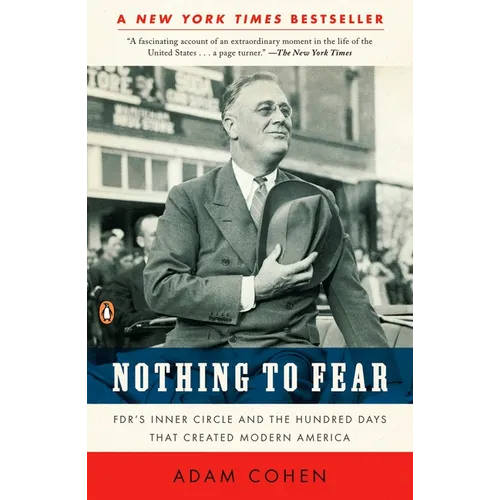 Nothing to Fear: FDR's Inner Circle and the Hundred Days That Created Modern America