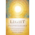 Light Unapproachable: Divine Incomprehensibility and the Task of Theology