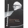 Friedrich Dürrenmatt: Selected Writings, Volume 2, Fictions Volume 2