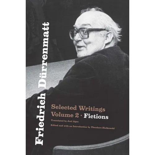 Friedrich Dürrenmatt: Selected Writings, Volume 2, Fictions Volume 2