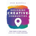 Designing Creative Communities: Your Town Is Your Canvas. Learn How To Make Your Mark