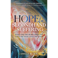 Hope For Secondhand Suffering: Tools For The Heart When You Can't Fix Your Loved One's Pain