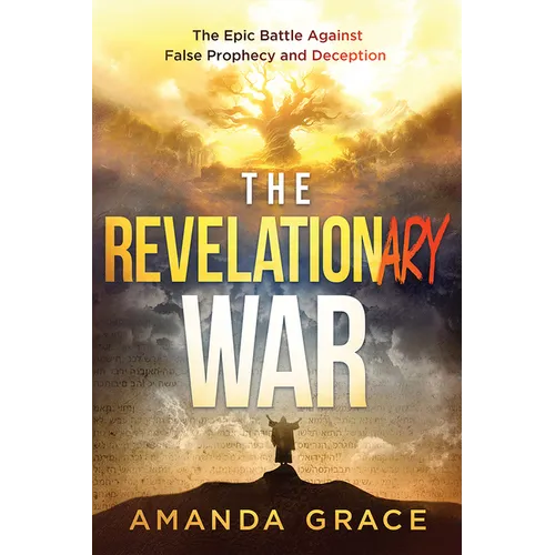 The Revelationary War: The Epic Battle Against False Prophecy and Deception