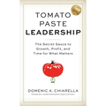 Tomato Paste Leadership: The Secret Sauce to Growth, Profit, and Time for What Matters