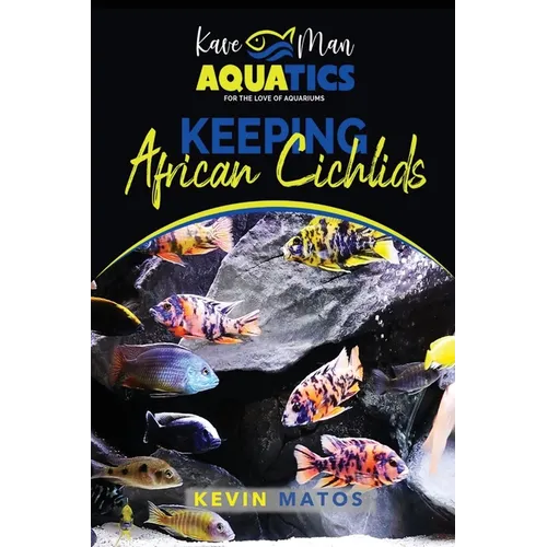 Keeping African Cichlids: Complete beginners guide on keeping an African Cichlid Aquarium