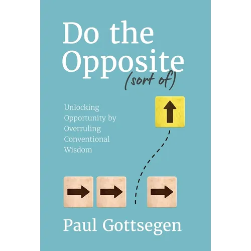Do The Opposite (sort of): Unlocking Opportunity by Overruling Conventional Wisdom