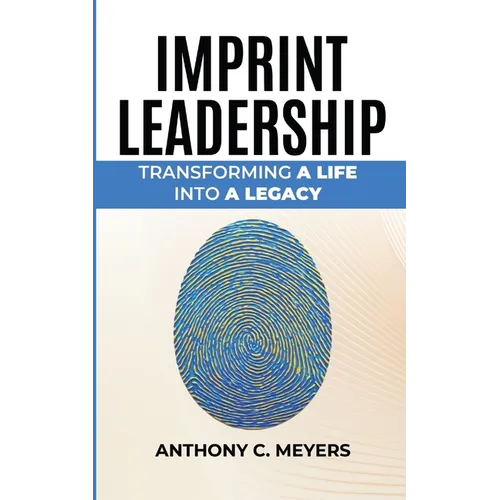 Imprint Leadership - Transforming A Life Into A Legacy