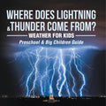 Where Does Lightning & Thunder Come from? Weather for Kids (Preschool & Big Children Guide)